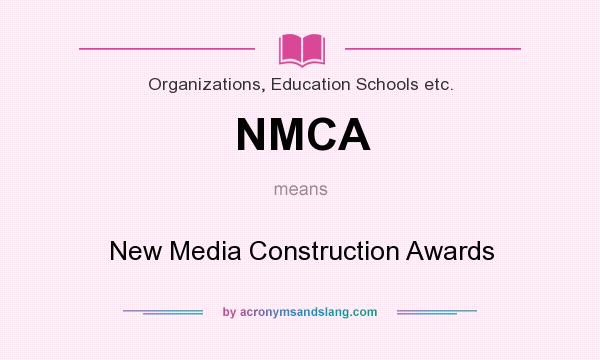 What does NMCA mean? It stands for New Media Construction Awards