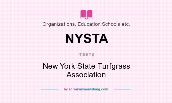 What does NYSTA mean? It stands for New York State Turfgrass Association