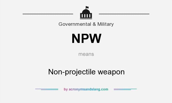 What does NPW mean? It stands for Non-projectile weapon