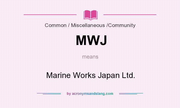 What does MWJ mean? It stands for Marine Works Japan Ltd.