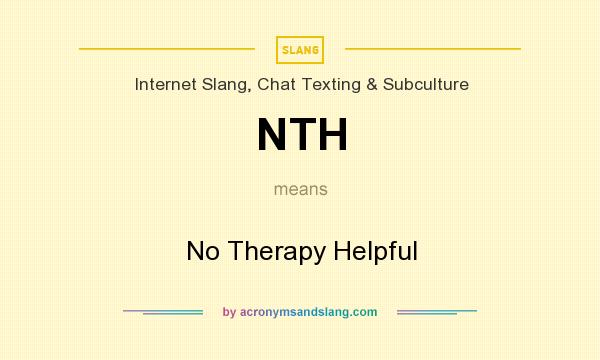 What does NTH mean? It stands for No Therapy Helpful