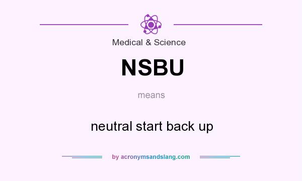 What does NSBU mean? It stands for neutral start back up