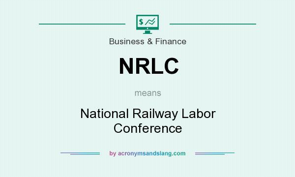 What does NRLC mean? It stands for National Railway Labor Conference