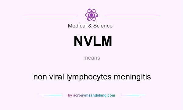 What does NVLM mean? It stands for non viral lymphocytes meningitis