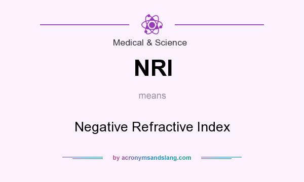 What does NRI mean? It stands for Negative Refractive Index