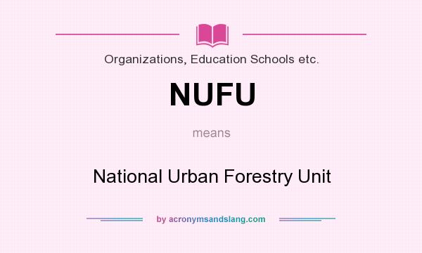 What does NUFU mean? It stands for National Urban Forestry Unit