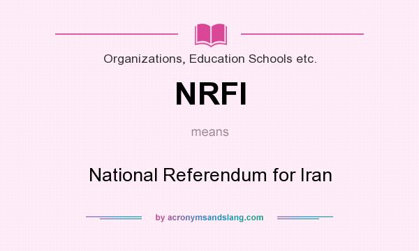 What does NRFI mean? It stands for National Referendum for Iran
