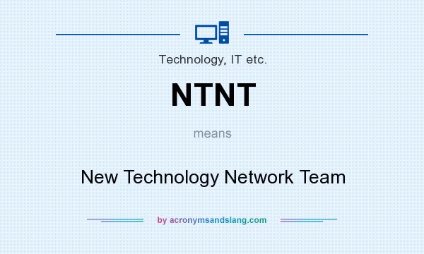 What does NTNT mean? It stands for New Technology Network Team