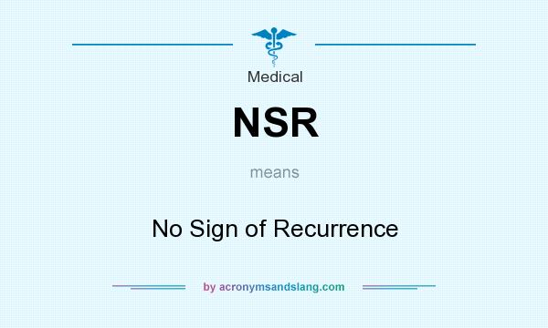 What does NSR mean? It stands for No Sign of Recurrence