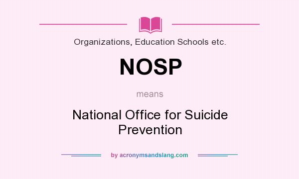 What does NOSP mean? It stands for National Office for Suicide Prevention