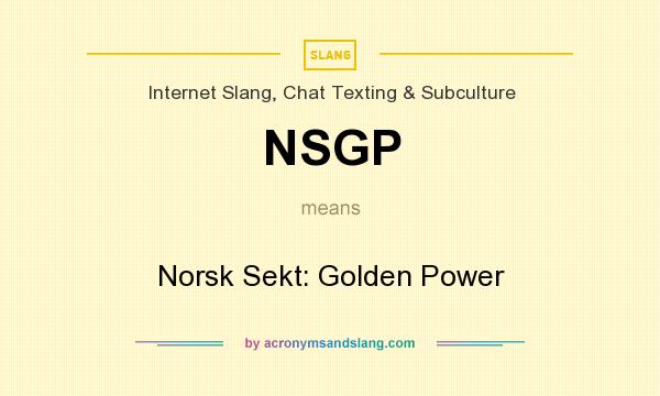 What does NSGP mean? It stands for Norsk Sekt: Golden Power