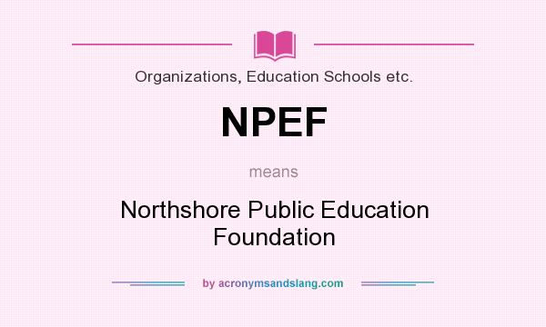 What does NPEF mean? It stands for Northshore Public Education Foundation