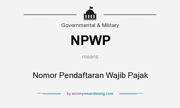 What does NPWP mean? It stands for Nomor Pendaftaran Wajib Pajak