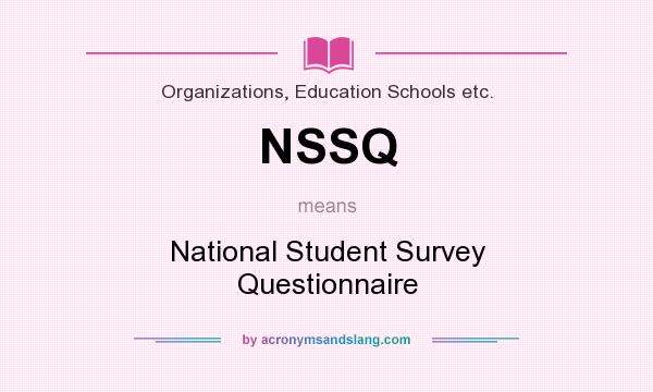 What does NSSQ mean? It stands for National Student Survey Questionnaire