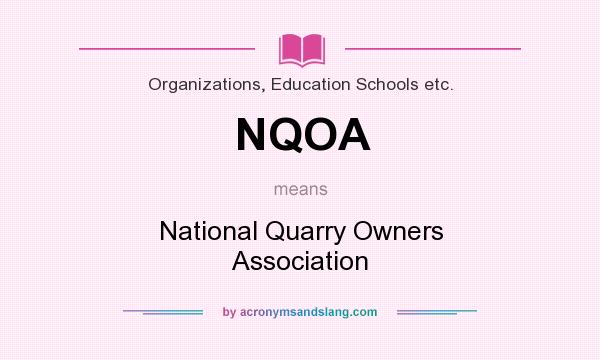 What does NQOA mean? It stands for National Quarry Owners Association
