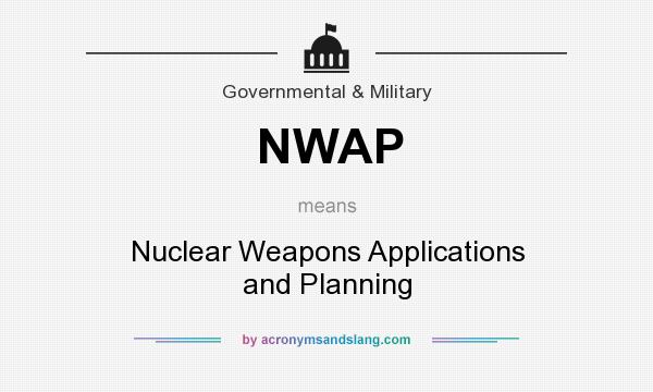 What does NWAP mean? It stands for Nuclear Weapons Applications and Planning