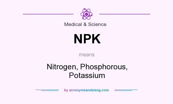 What does NPK mean? It stands for Nitrogen, Phosphorous, Potassium