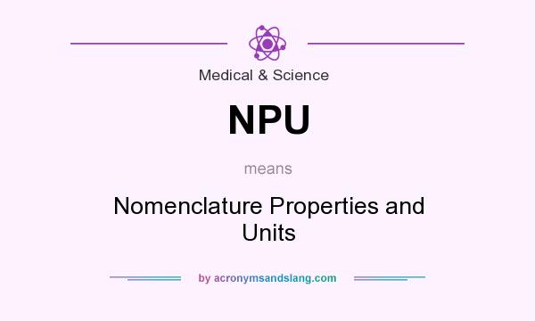 What does NPU mean? It stands for Nomenclature Properties and Units
