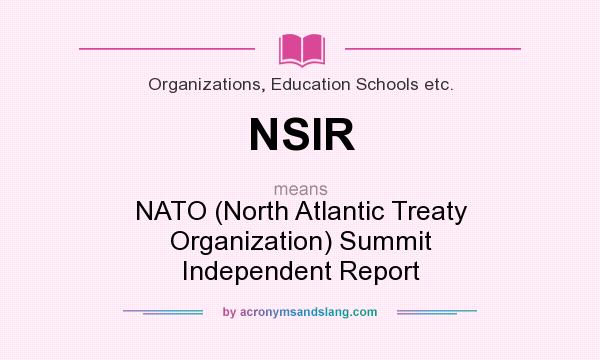 What does NSIR mean? It stands for NATO (North Atlantic Treaty Organization) Summit Independent Report