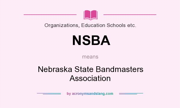 What does NSBA mean? It stands for Nebraska State Bandmasters Association