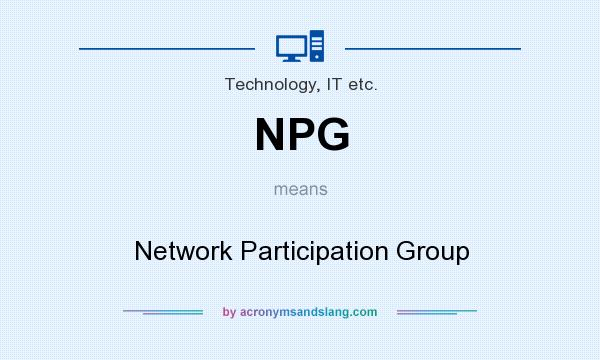 What does NPG mean? It stands for Network Participation Group