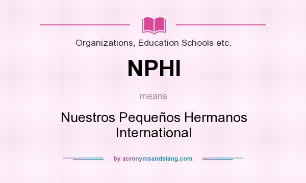 What does NPHI mean? It stands for Nuestros Pequeños Hermanos International