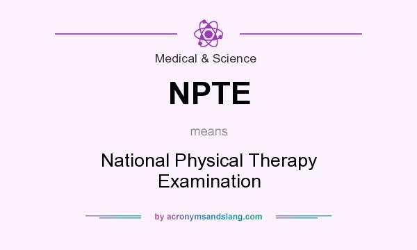 What does NPTE mean? It stands for National Physical Therapy Examination