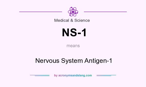 What does NS-1 mean? It stands for Nervous System Antigen-1