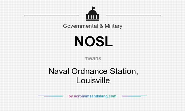 What does NOSL mean? It stands for Naval Ordnance Station, Louisville