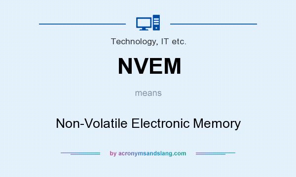 What does NVEM mean? It stands for Non-Volatile Electronic Memory