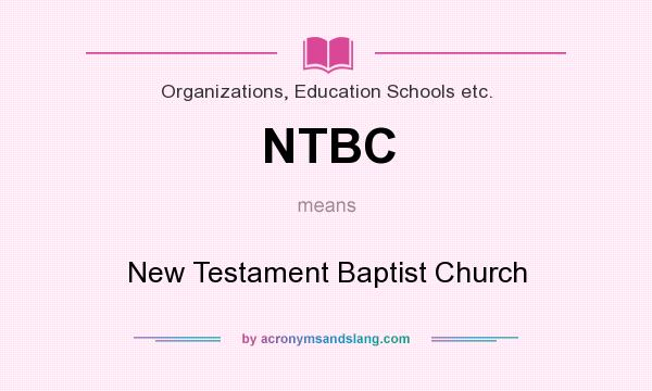 What does NTBC mean? It stands for New Testament Baptist Church