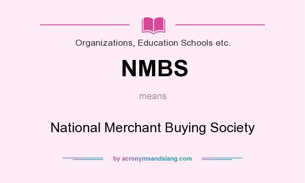 What does NMBS mean? It stands for National Merchant Buying Society