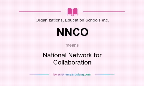 What does NNCO mean? It stands for National Network for Collaboration
