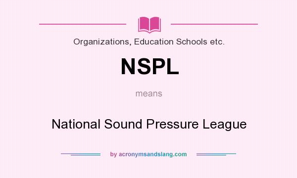 What does NSPL mean? It stands for National Sound Pressure League