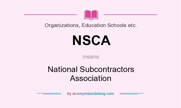 What does NSCA mean? It stands for National Subcontractors Association