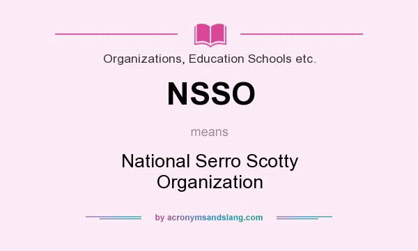 What does NSSO mean? It stands for National Serro Scotty Organization