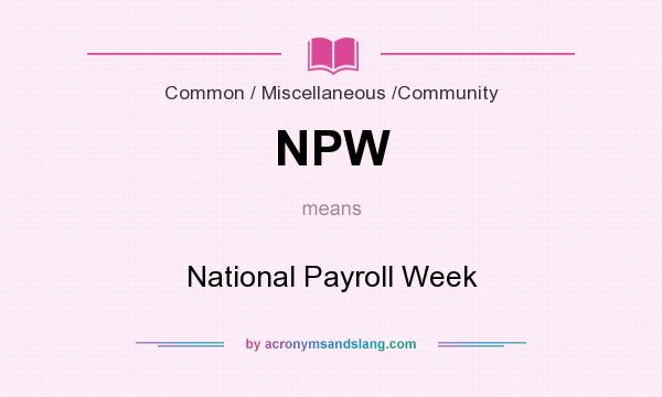 What does NPW mean? It stands for National Payroll Week