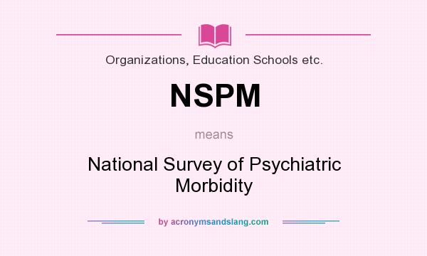 What does NSPM mean? It stands for National Survey of Psychiatric Morbidity