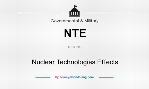 What does NTE mean? It stands for Nuclear Technologies Effects