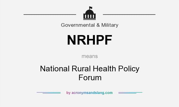 What does NRHPF mean? It stands for National Rural Health Policy Forum