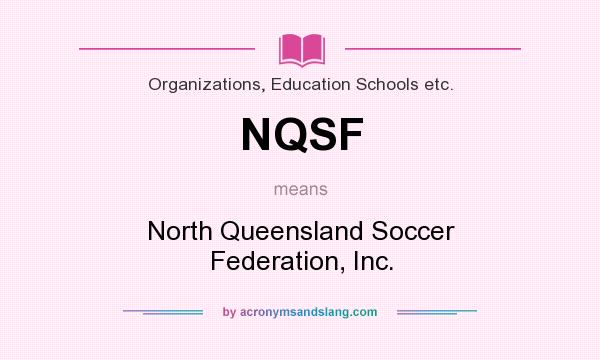 What does NQSF mean? It stands for North Queensland Soccer Federation, Inc.
