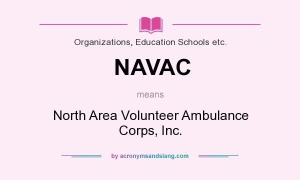 What does NAVAC mean? It stands for North Area Volunteer Ambulance Corps, Inc.
