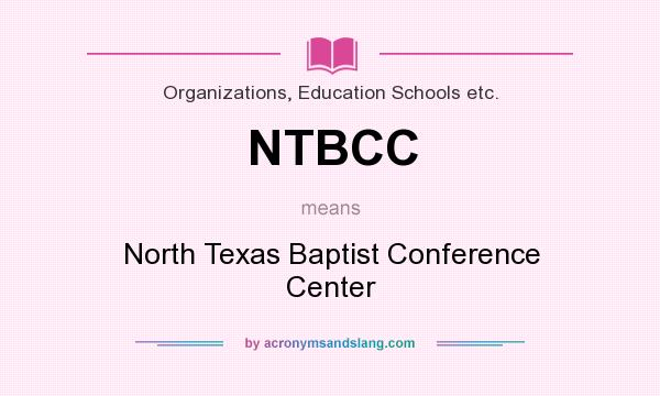 What does NTBCC mean? It stands for North Texas Baptist Conference Center