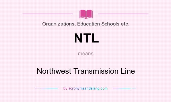 What does NTL mean? It stands for Northwest Transmission Line