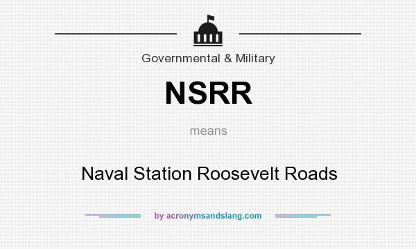 What does NSRR mean? It stands for Naval Station Roosevelt Roads