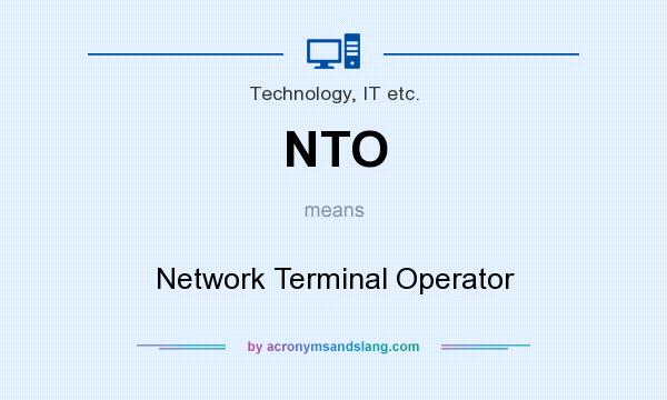 What does NTO mean? It stands for Network Terminal Operator