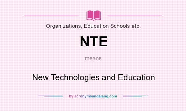 What does NTE mean? It stands for New Technologies and Education