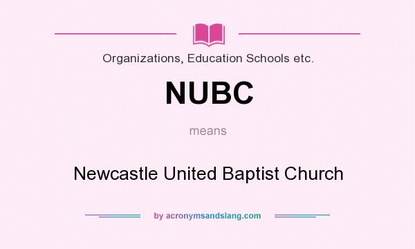What does NUBC mean? It stands for Newcastle United Baptist Church