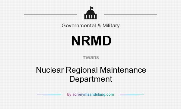 What does NRMD mean? It stands for Nuclear Regional Maintenance Department