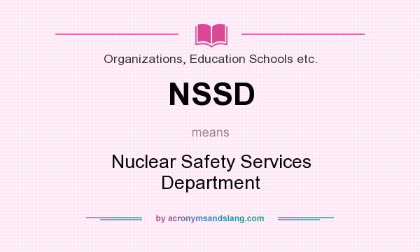 What does NSSD mean? It stands for Nuclear Safety Services Department
